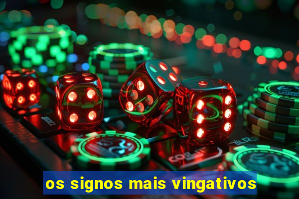 os signos mais vingativos